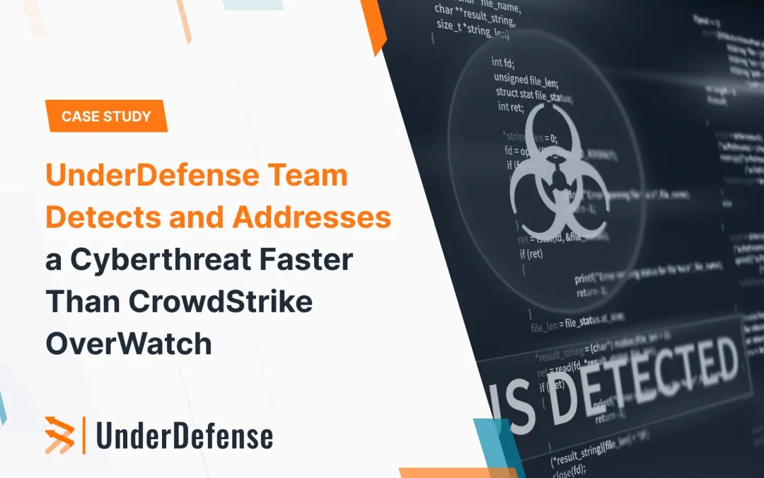 UnderDefense Team Detects and Addresses a Cyberthreat Faster Than CrowdStrike OverWatch