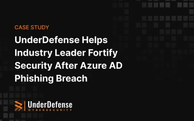 UnderDefense Helps Industry Leader Fortify Security After Azure AD Phishing Breach