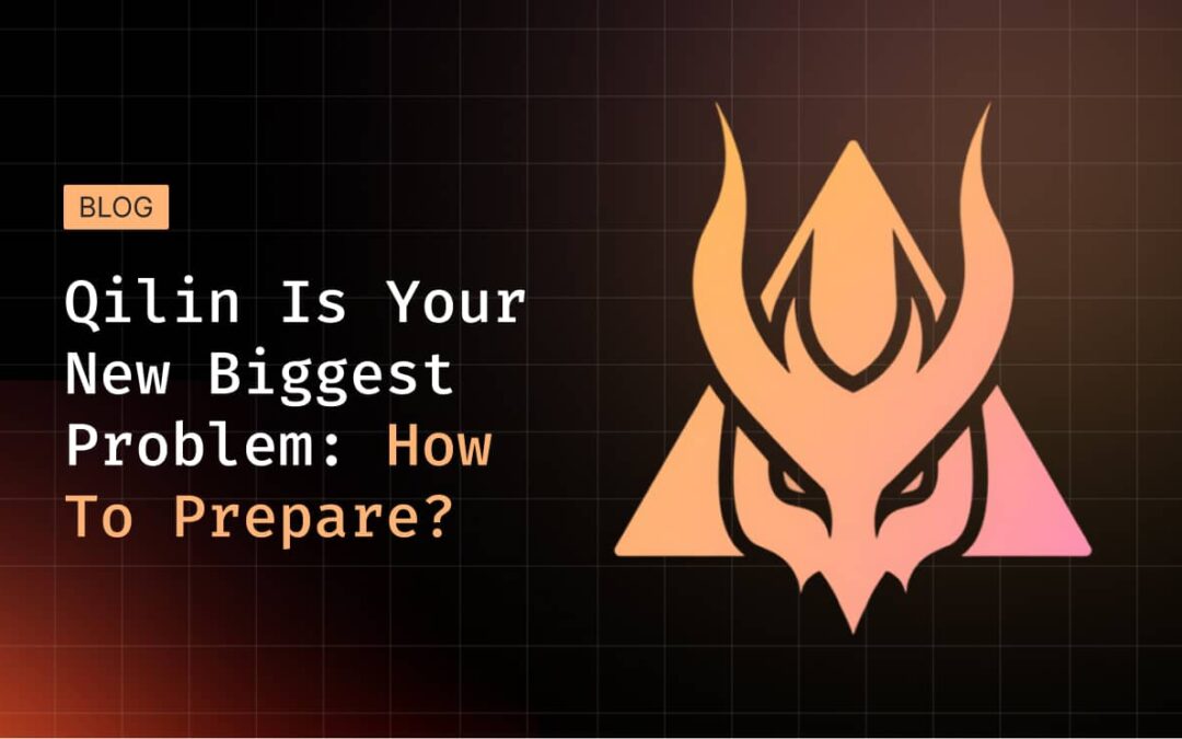 Qilin Is Your New Biggest Problem: How To Prepare?
