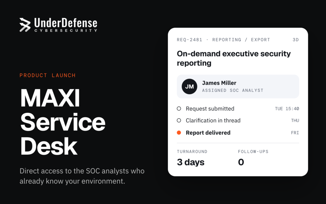 UnderDefense Launches MAXI Service Desk, Delivering Direct Native Support for Enterprise Security Teams